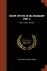 Ghost Stories of an Antiquary Part 2 : More Ghost Stories - Book