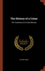 The History of a Crime : The Testimony of an Eye-Witness - Book