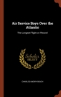 Air Service Boys Over the Atlantic : The Longest Flight on Record - Book