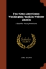 Four Great Americans : Washington Franklin Webster Lincoln: A Book for Young Americans - Book