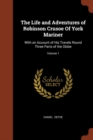 The Life and Adventures of Robinson Crusoe of York Mariner : With an Account of His Travels Round Three Parts of the Globe; Volume 1 - Book