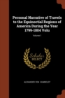 Personal Narrative of Travels to the Equinoctial Regions of America During the Year 1799-1804 Volu; Volume 1 - Book