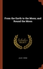 From the Earth to the Moon; And Round the Moon - Book