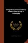 George Eliot; A Critical Study of Her Life Writings & Philosophy - Book