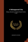 A Beleaguered City : Being a Narrative of Certain Recent Events in the - Book