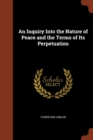 An Inquiry Into the Nature of Peace and the Terms of Its Perpetuation - Book