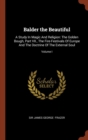 Balder the Beautiful : A Study in Magic and Religion: The Golden Bough, Part VII., the Fire-Festivals of Europe and the Doctrine of the External Soul; Volume I - Book