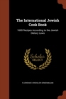 The International Jewish Cook Book : 1600 Recipes According to the Jewish Dietary Laws - Book