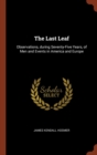 The Last Leaf : Observations, During Seventy-Five Years, of Men and Events in America and Europe - Book