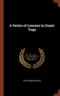 A Series of Lessons in Gnani Yoga - Book