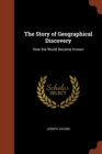 The Story of Geographical Discovery : How the World Became Known - Book