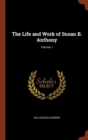 The Life and Work of Susan B. Anthony; Volume 1 - Book