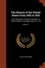 The History of the United States from 1492 to 1910 : From Discovery of America October 12, 1492 to Battle of Lexington April 19, 1775; Volume 1 - Book