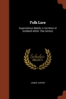 Folk Lore : Superstitious Beliefs in the West of Scotland Within This Century - Book