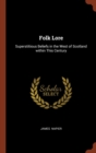 Folk Lore : Superstitious Beliefs in the West of Scotland Within This Century - Book