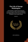 The Life of George Washington : Commander in Chief of the American Forces During the War Which Established the Independence of His Country and First President of the United States; Volume 4 - Book