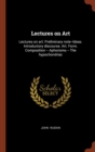 Lectures on Art : Lectures on Art: Preliminary Note--Ideas. Introductory Discourse. Art. Form. Composition -- Aphorisms -- The Hypochondriac - Book