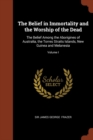 The Belief in Immortality and the Worship of the Dead : The Belief Among the Aborigines of Australia, the Torres Straits Islands, New Guinea and Melanesia; Volume I - Book