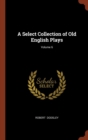 A Select Collection of Old English Plays; Volume 6 - Book