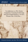 New Jolly Jester : Or, Wit's Pocket Companion: Consisting of a Diverting Selection of Smart Repartees, New Jets, Pleasant Tales, Lively Puns, ... - Book