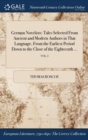 German Novelists : Tales Selected from Ancient and Modern Authors in That Language, from the Earliest Period Down to the Close of the Eighteenth ...; Vol. I - Book