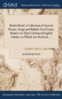 Robin Hood : a Collection of Ancient Poems, Songs and Ballads Now Extant, Relative to That Celebrated English Outlaw: to Which Are Prefixed, ... - Book