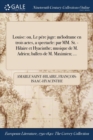 Louise : Ou, Le Pere Juge: Melodrame En Trois Actes, a Spectacle: Par MM. St. -Hilaire Et Hyacinthe; Musique de M. Adrien; Ballets de M. Maximien; ... - Book