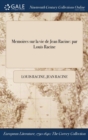 Memoires Sur La Vie de Jean Racine : Par Louis Racine - Book