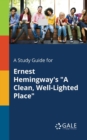 A Study Guide for Ernest Hemingway's "A Clean, Well-Lighted Place" - Book