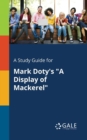 A Study Guide for Mark Doty's "A Display of Mackerel" - Book