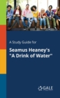 A Study Guide for Seamus Heaney's "A Drink of Water" - Book