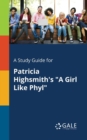 A Study Guide for Patricia Highsmith's "A Girl Like Phyl" - Book
