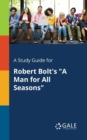 A Study Guide for Robert Bolt's "A Man for All Seasons" - Book