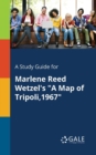 A Study Guide for Marlene Reed Wetzel's "A Map of Tripoli,1967" - Book