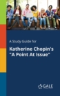 A Study Guide for Katherine Chopin's "A Point At Issue" - Book