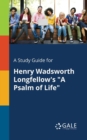 A Study Guide for Henry Wadsworth Longfellow's "A Psalm of Life" - Book