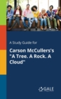 A Study Guide for Carson McCullers's "A Tree. A Rock. A Cloud" - Book