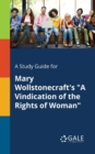 A Study Guide for Mary Wollstonecraft's "A Vindication of the Rights of Woman" - Book