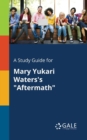 A Study Guide for Mary Yukari Waters's "Aftermath" - Book