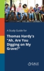 A Study Guide for Thomas Hardy's "Ah, Are You Digging on My Grave?" - Book