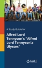 A Study Guide for Alfred Lord Tennyson's "Alfred Lord Tennyson'a Ulysses" - Book