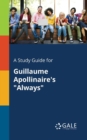 A Study Guide for Guillaume Apollinaire's "Always" - Book