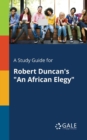A Study Guide for Robert Duncan's "An African Elegy" - Book