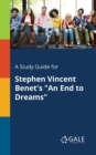 A Study Guide for Stephen Vincent Benet's "An End to Dreams" - Book