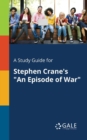 A Study Guide for Stephen Crane's "An Episode of War" - Book