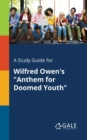 A Study Guide for Wilfred Owen's "Anthem for Doomed Youth" - Book