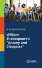 A Study Guide for William Shakespeare's "Antony and Cleopatra" - Book