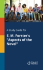 A Study Guide for E. M. Forster's "Aspects of the Novel" - Book