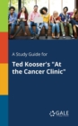 A Study Guide for Ted Kooser's "At the Cancer Clinic" - Book