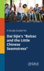 A Study Guide for Dai Sijie's "Balzac and the Little Chinese Seamstress" - Book